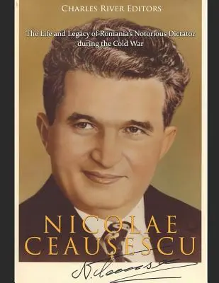 Nicolae Ceaușescu : la vie et l'héritage du célèbre dictateur roumain pendant la guerre froide - Nicolae Ceaușescu: The Life and Legacy of Romania's Notorious Dictator during the Cold War