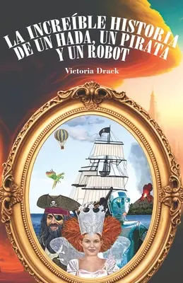 L'incroyable histoire d'un hada, d'un pirate et d'un robot - La increble historia de un hada, un pirata y un robot