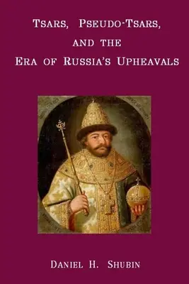 Tsars, Pseudo-Tsars et l'ère des bouleversements en Russie - Tsars, Pseudo-Tsars and the Era of Russia's Upheavals