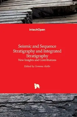 Stratigraphie sismique et séquentielle et stratigraphie intégrée : Nouvelles perspectives et contributions - Seismic and Sequence Stratigraphy and Integrated Stratigraphy: New Insights and Contributions