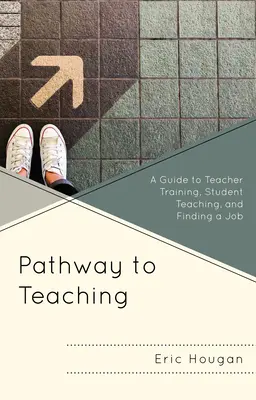 La voie de l'enseignement : un guide pour la formation des enseignants, l'enseignement des étudiants et la recherche d'un emploi - Pathway to Teaching: A Guide to Teacher Training, Student Teaching, and Finding a Job