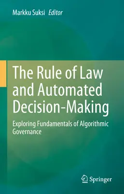 L'État de droit et la prise de décision automatisée : Explorer les fondements de la gouvernance algorithmique - The Rule of Law and Automated Decision-Making: Exploring Fundamentals of Algorithmic Governance