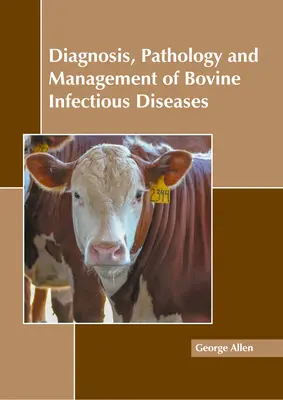 Diagnostic, pathologie et gestion des maladies infectieuses bovines - Diagnosis, Pathology and Management of Bovine Infectious Diseases