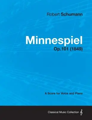 Minnespiel - Partition pour voix et piano Op.101 (1849) - Minnespiel - A Score for Voice and Piano Op.101 (1849)