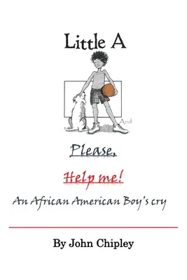 Petit A et S'il vous plaît, aidez-moi : le cri d'un garçon afro-américain - Little A and Please, Help Me: An African American Boy's Cry
