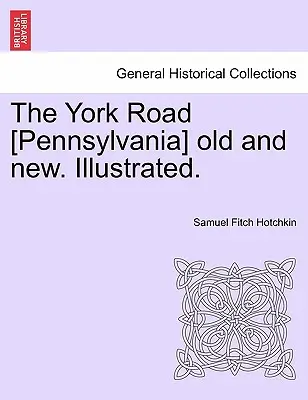 La route de York [Pennsylvanie] ancienne et nouvelle. Illustré. - The York Road [Pennsylvania] old and new. Illustrated.