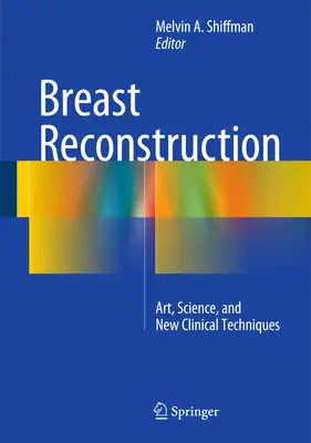 Reconstruction mammaire : Art, science et nouvelles techniques cliniques - Breast Reconstruction: Art, Science, and New Clinical Techniques