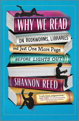 Pourquoi nous lisons : Sur les rats de bibliothèque, les bibliothèques, et juste une page de plus avant l'extinction des feux - Why We Read: On Bookworms, Libraries, and Just One More Page Before Lights Out