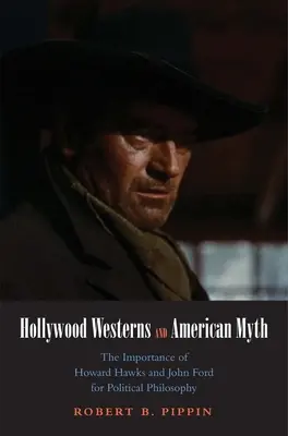 Westerns hollywoodiens et mythe américain : l'importance d'Howard Hawks et de John Ford pour la philosophie politique - Hollywood Westerns and American Myth: The Importance of Howard Hawks and John Ford for Political Philosophy