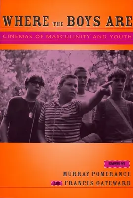 Là où sont les garçons : Cinémas de la masculinité et de la jeunesse - Where the Boys Are: Cinemas of Masculinity and Youth