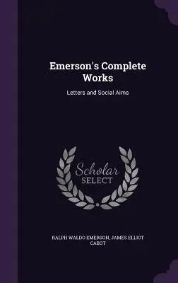 Œuvres complètes d'Emerson : Lettres et objectifs sociaux - Emerson's Complete Works: Letters and Social Aims