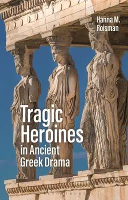 Les héroïnes tragiques dans le théâtre grec ancien - Tragic Heroines in Ancient Greek Drama