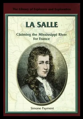 La Salle : La revendication du Mississippi pour la France - La Salle: Claiming the Mississippi River for France