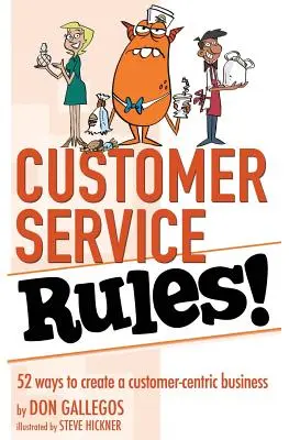 Les règles du service à la clientèle : 52 façons de créer une entreprise centrée sur le client - Customer Service Rules!: 52 Ways to Create A Customer-Centric Business