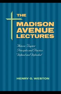 Les conférences de Madison Avenue : Principes et pratiques baptistes - The Madison Avenue Lectures: Baptist Principles and Practice