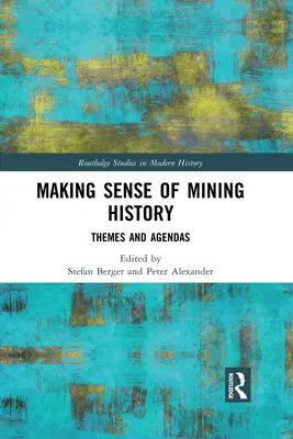 Donner un sens à l'histoire minière : Thèmes et agendas - Making Sense of Mining History: Themes and Agendas