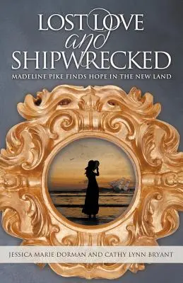 L'amour perdu et les naufragés : Madeline Pike trouve l'espoir dans le nouveau pays - Lost Love and Shipwrecked: Madeline Pike Finds Hope in the New Land