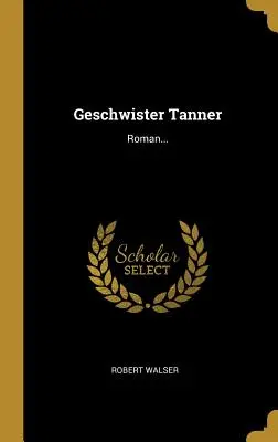 Geschwister Tanner : Roman... - Geschwister Tanner: Roman...