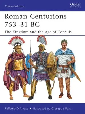 Centurions romains 753-31 av. J.-C. : Le royaume et l'âge des consuls - Roman Centurions 753-31 BC: The Kingdom and the Age of Consuls