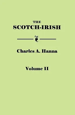 Scotch-Irish, ou l'Écossais en Grande-Bretagne, en Irlande du Nord et en Amérique du Nord, en deux volumes. Volume II - Scotch-Irish, or the Scot in North Britain, North Ireland, and North America. in Two Volumes. Volume II