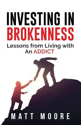 Investir dans la rupture : Les leçons de la vie avec un toxicomane - Investing in Brokenness: Lessons from Living with an Addict