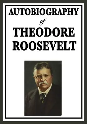 Autobiographie de Theodore Roosevelt - Autobiography of Theodore Roosevelt
