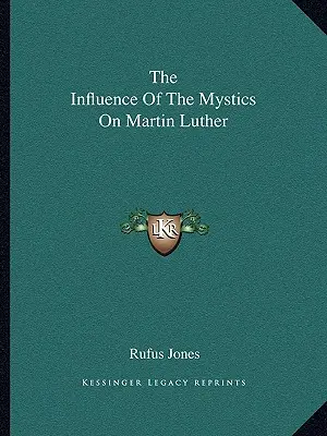 L'influence des mystiques sur Martin Luther - The Influence Of The Mystics On Martin Luther