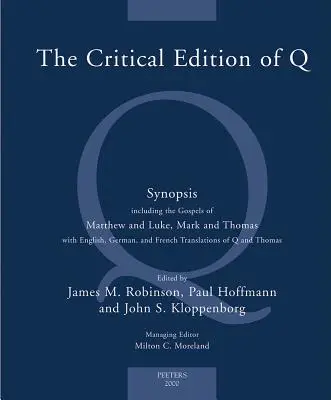 L'édition critique de Q : une synthèse comprenant les évangiles de Matthieu et Luc, Marc et Thomas avec les traductions anglaise, allemande et française de la Bible. - The Critical Edition of Q: A Synopsis Including the Gospels of Matthew and Luke, Mark and Thomas with English, German and French Translations of