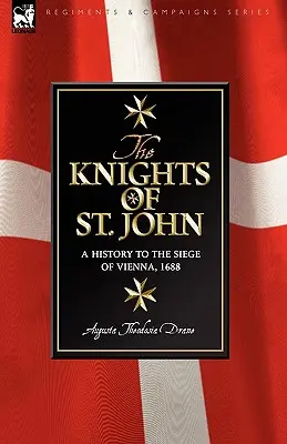 Chevaliers de Saint-Jean : une histoire jusqu'au siège de Vienne, 1688 - Knights of St John: a History to the Siege of Vienna, 1688