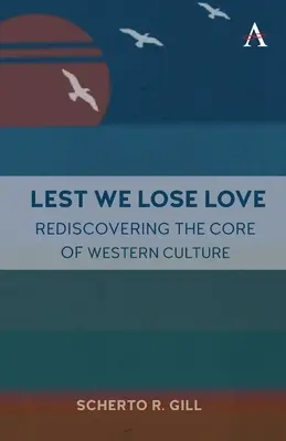 De peur de perdre l'amour : Redécouvrir le cœur de la culture occidentale - Lest We Lose Love: Rediscovering the Core of Western Culture