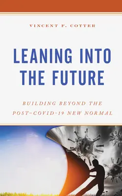 Se pencher sur l'avenir : Construire au-delà de la nouvelle normalité post-Covid-19 - Leaning Into the Future: Building Beyond the Post-Covid-19 New Normal