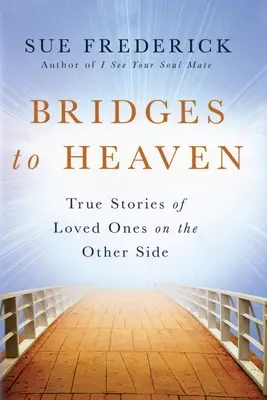 Ponts vers le ciel : Histoires vraies de personnes aimées de l'autre côté - Bridges to Heaven: True Stories of Loved Ones on the Other Side