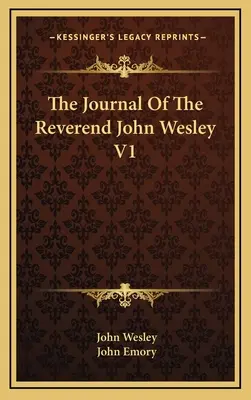 Le Journal du Révérend John Wesley V1 - The Journal Of The Reverend John Wesley V1