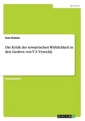 La critique de l'esprit sowjetischen dans les chansons de V. S. Vysockij - Die Kritik der sowjetischen Wirklichkeit in den Liedern von V. S. Vysockij