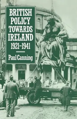 La politique britannique à l'égard de l'Irlande 1921-1941 - British Policy Towards Ireland 1921-1941