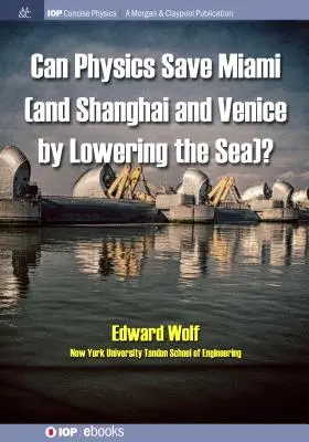 La physique peut-elle sauver Miami (et Shanghai et Venise, en abaissant la mer) ? - Can Physics Save Miami (and Shanghai and Venice, by Lowering the Sea)?