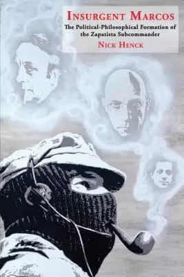 Marcos l'insurgé : La formation politico-philosophique du sous-commandant zapatiste - Insurgent Marcos: The Political-Philosophical Formation of the Zapatista Subcommander