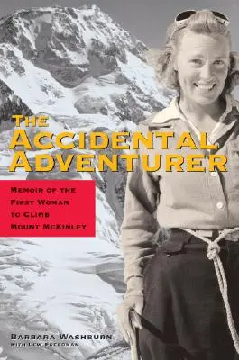 L'aventurier accidentel : Mémoires de la première femme à escalader le mont McKinley - The Accidental Adventurer: Memoirs of the First Woman to Clib Mount McKinley