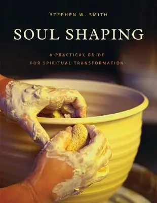 Le façonnage de l'âme : Un guide pratique pour la transformation spirituelle - Soul Shaping: A Practical Guide for Spiritual Transformation
