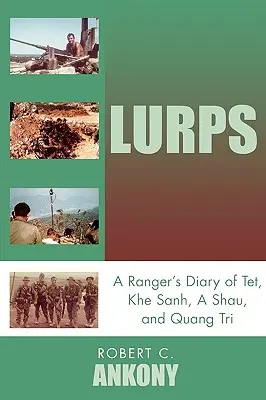 Lurps : Le journal d'un Ranger à Tet, Khe Sanh, A Shau et Quang Tri - Lurps: A Ranger's Diary of Tet, Khe Sanh, A Shau, and Quang Tri