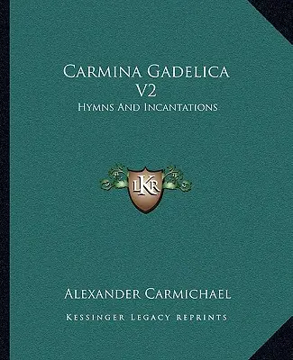 Carmina Gadelica V2 : Hymnes et incantations - Carmina Gadelica V2: Hymns And Incantations