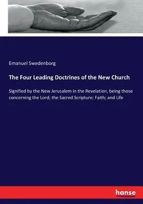 Les quatre principales doctrines de la nouvelle Église : Signifiées par la nouvelle Jérusalem dans l'Apocalypse, étant celles qui concernent le Seigneur ; l'Ecriture Sainte ; - The Four Leading Doctrines of the New Church: Signified by the New Jerusalem in the Revelation, being those concerning the Lord; the Sacred Scripture;