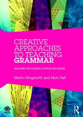 Approches créatives de l'enseignement de la grammaire : développer vos élèves en tant qu'écrivains et lecteurs - Creative Approaches to Teaching Grammar: Developing your students as writers and readers