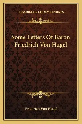 Quelques lettres du baron Friedrich Von Hugel - Some Letters Of Baron Friedrich Von Hugel