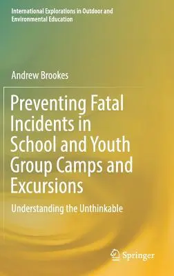 Prévenir les incidents mortels dans les camps et excursions scolaires et de groupes de jeunes : Comprendre l'impensable - Preventing Fatal Incidents in School and Youth Group Camps and Excursions: Understanding the Unthinkable