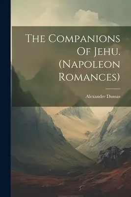 Les Compagnons de Jéhu (romans napoléoniens) - The Companions Of Jehu. (napoleon Romances)