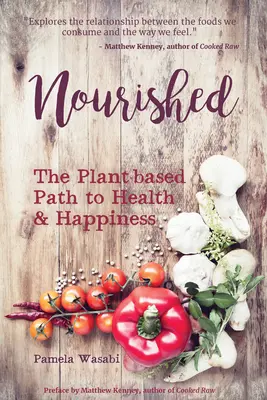 Nourri : Le chemin de la santé et du bonheur par les plantes - Nourished: The Plant-Based Path to Health and Happiness