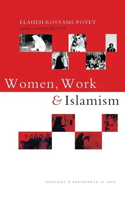 Femmes, travail et islamisme : idéologie et résistance en Iran - Women, Work and Islamism: Ideology and Resistance in Iran