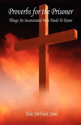Proverbes pour le prisonnier - Ce qu'un homme incarcéré doit savoir - Proverbs for the Prisoner - Things An Incarcerated Man Needs To Know