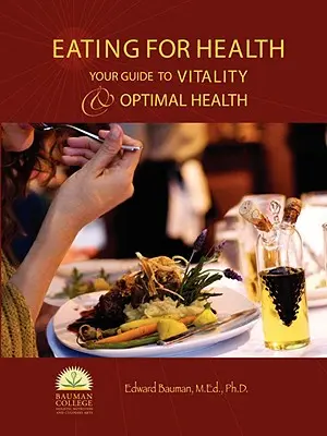 Manger pour la santé : Votre guide pour la vitalité et la santé optimale - Eating For Health: Your Guide to Vitality & Optimal Health
